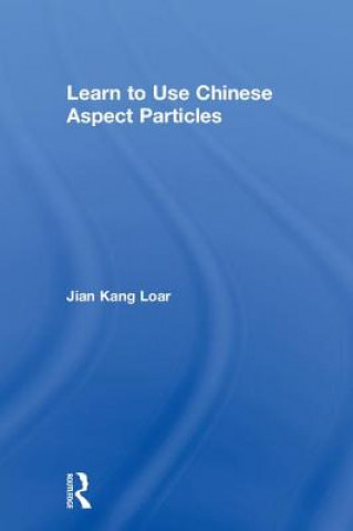 Book Learn to Use Chinese Aspect Particles Jian Kang Loar