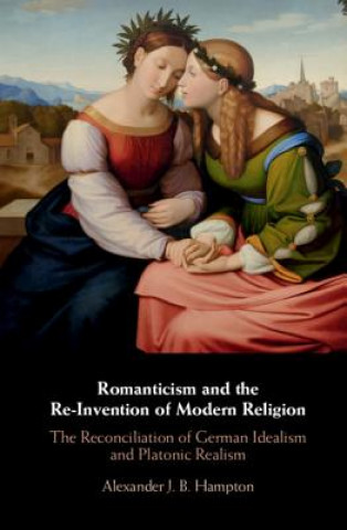 Carte Romanticism and the Re-Invention of Modern Religion Alexander (Arizona State University) Hampton