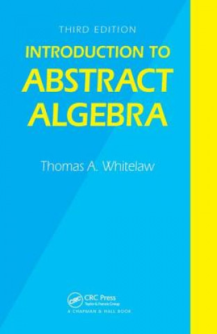 Carte Introduction to Abstract Algebra, Third Edition T. A. Whitelaw