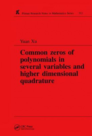 Kniha Common Zeros of Polynominals in Several Variables and Higher Dimensional Quadrature Yuan (University of Oregon) Xu