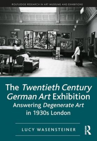 Книга Twentieth Century German Art Exhibition Lucy (Courtauld Institute of Art) Wasensteiner