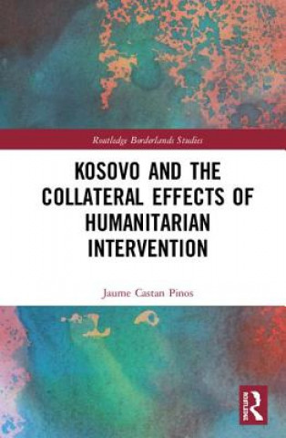 Kniha Kosovo and the Collateral Effects of Humanitarian Intervention Jaume Castan Pinos