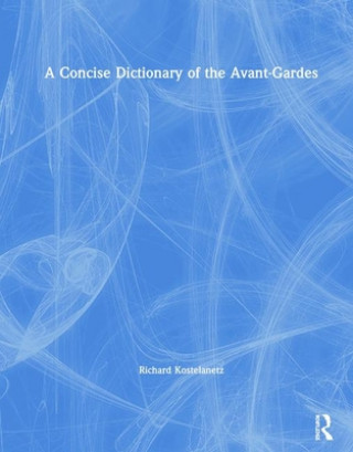 Kniha Concise Dictionary of the Avant-Gardes Richard Kostelanetz