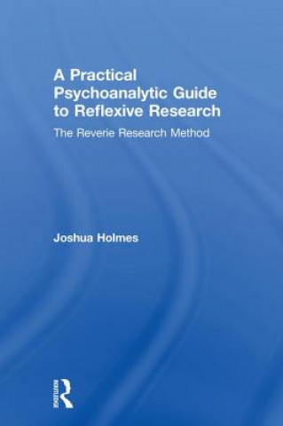 Książka Practical Psychoanalytic Guide to Reflexive Research Holmes