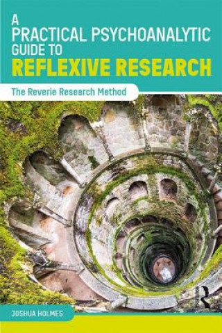 Książka Practical Psychoanalytic Guide to Reflexive Research Holmes