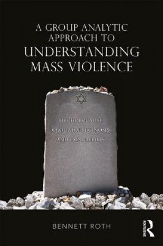 Kniha Group Analytic Approach to Understanding Mass Violence Roth