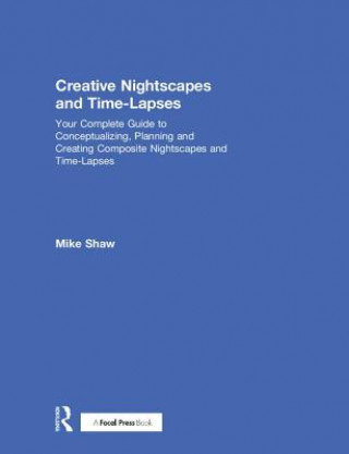 Boek Creative Nightscapes and Time-Lapses Michael C (Mike Shaw Photography) Shaw
