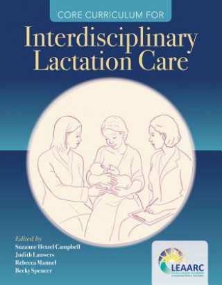 Könyv Core Curriculum For Interdisciplinary Lactation Care Lactation Education Accreditation and Approval Review Committee (LEAARC)