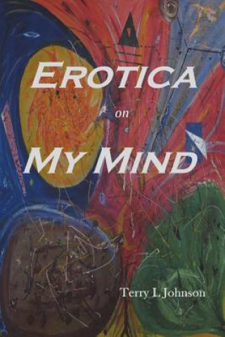 Könyv Erotica on My Mind Terry Johnson
