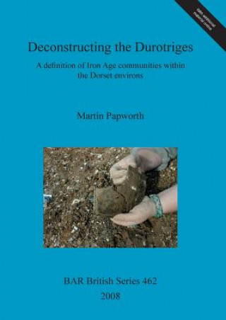 Knjiga Deconstructing the Durotriges Martin Papworth