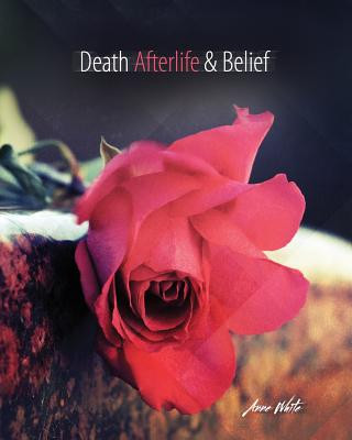 Book Death Afterlife and Belief Anne White