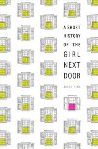 Könyv Short History of the Girl Next Door Jared Reck