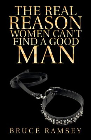 Könyv Real Reason Women Can't Find a Good Man BRUCE RAMSEY