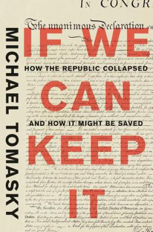 Book If We Can Keep It - How the Republic Collapsed and How it Might Be Saved Michael Tomasky