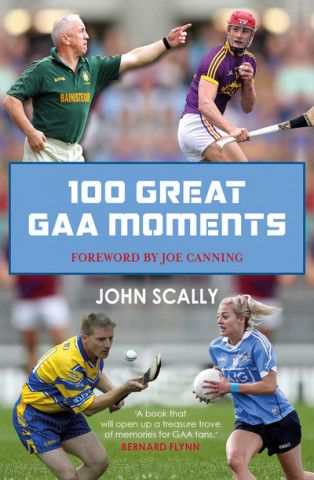 Carte 100 Great GAA Moments John Scally