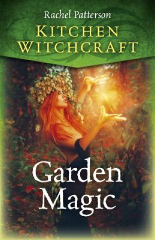 Kniha Kitchen Witchcraft: Garden Magic Rachel Patterson