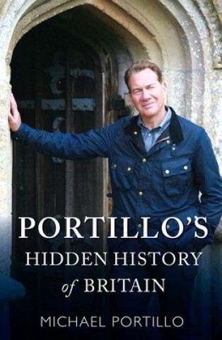 Kniha Portillo's Hidden History of Britain Michael Portillo