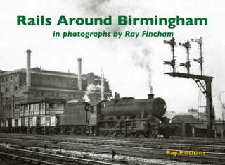 Könyv Rails Around Birmingham in photographs by Ray Fincham Ray Fincham