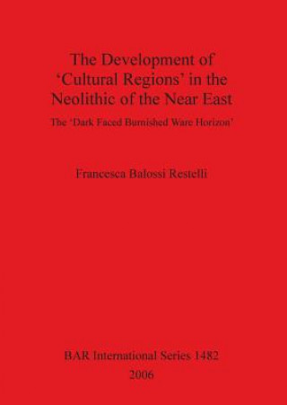 Kniha Development of Cultural Regions in the Neolithic of the Near East Francesca Balossi Restelli