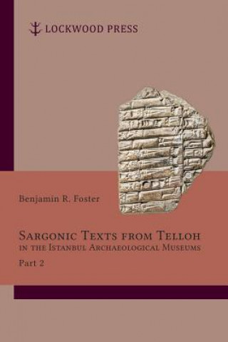Könyv Sargonic Texts from Telloh in the Istanbul Archaeological Museums, Part 2 Benjamin R. Foster