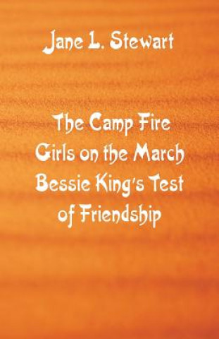 Könyv Camp Fire Girls on the March Bessie King's Test of Friendship JANE L. STEWART