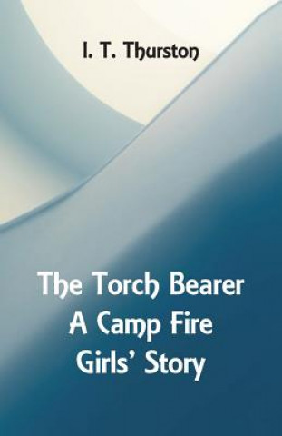 Kniha Torch Bearer A Camp Fire Girls' Story I. T. THURSTON