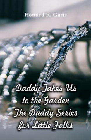 Książka Daddy Takes Us to the Garden HOWARD R. GARIS