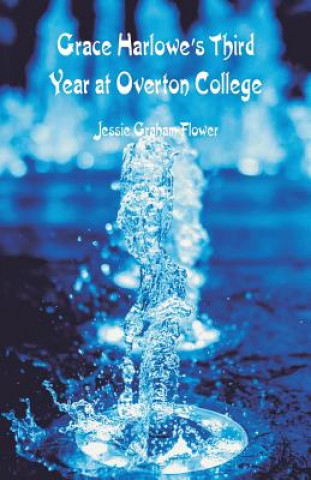 Kniha Grace Harlowe's Third Year at Overton College JESSIE GRAHA FLOWER