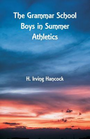 Книга Grammar School Boys in Summer Athletics H. IRVING HANCOCK