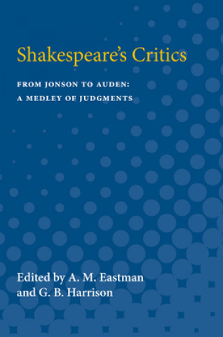 Kniha Shakespeare's Critics: From Jonson to Auden, A Medley of Judgments A  Eastman