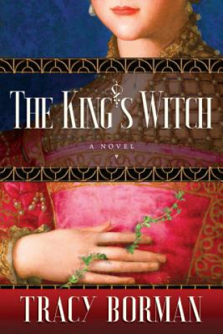 Carte The King's Witch: Frances Gorges Historical Trilogy, Book I Tracy Borman