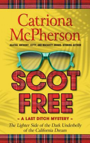 Carte Scot Free: The Lighter Side of the Dark Underbelly of the California Dream Catriona McPherson