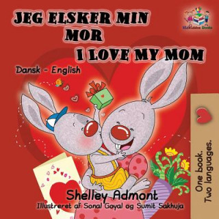Könyv Jeg elsker min mor I Love My Mom (Bilingual Danish Kids Book) SHELLEY ADMONT