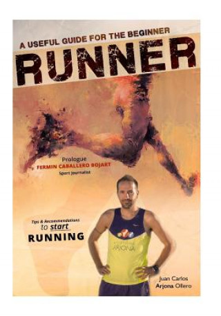 Kniha A Useful Guide for the beginner RUNNERS: Tips and Recommendations Juan Carlos Arjona Ollero