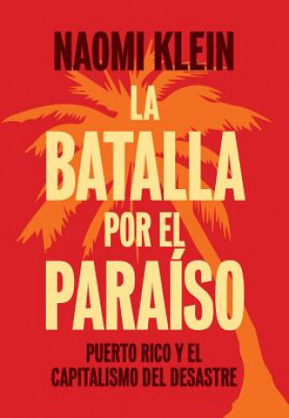 Kniha La Batalla Por El Paraíso: Puerto Rico Y El Capitalismo del Desastre = The Battle for Paradise Naomi Klein