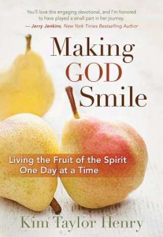 Kniha Making God Smile: Living the Fruit of the Spirit One Day at a Time Kim Henry