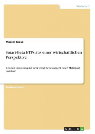 Livre Smart-Beta ETFs aus einer wirtschaftlichen Perspektive Marcel Kiesé