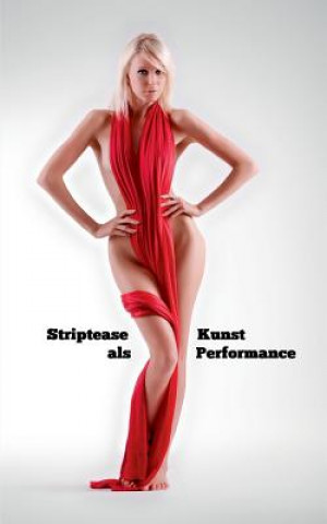 Книга Striptease als Kunst Performance Ulrich Greiner-Bechert