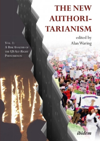 Книга New Authoritarianism - Vol. 1: A Risk Analysis of the US Alt-Right Phenomenon Alan Waring