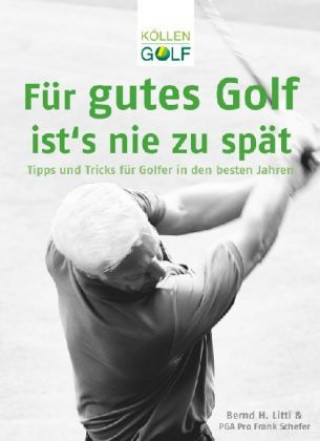 Kniha Für gutes Golf ist's nie zu spät Bernd H. Litti