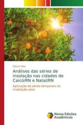 Könyv Analises das series de insolacao nas cidades de Caico/RN e Natal/RN Glauco Silva