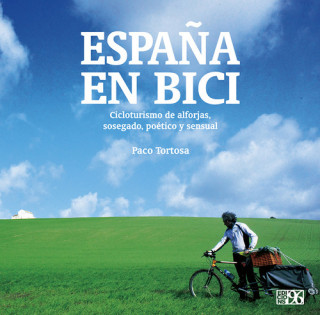 Könyv Espa?a en bici : cicloturismo de alforjas, sosegado, poético y sensual Francisco Tortosa Pastor