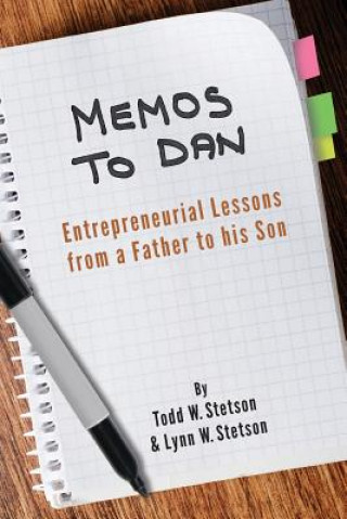 Carte Memos to Dan: Entrepreneurial Lessons from a Father to his Son Todd W Stetson