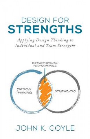 Kniha Design For Strengths: Applying Design Thinking to Individual and Team Strengths John K Coyle