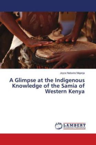 Könyv Glimpse at the Indigenous Knowledge of the Samia of Western Kenya Joyce Nabwire Majanja