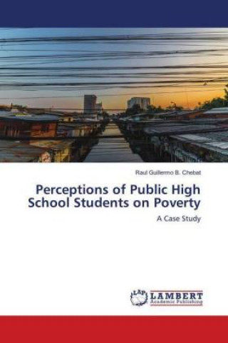 Książka Perceptions of Public High School Students on Poverty Raul Guillermo B. Chebat