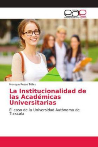 Kniha Institucionalidad de las Academicas Universitarias Monique Rosas Téllez