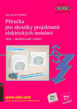 Carte Příručka pro zkoušky projektantů elektrických instalací (třetí  aktualizované vydání) Karel Dvořáček