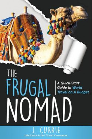 Buch The Frugal Nomad: A Quick-Start Guide to World Travel on a Budget J  Currie