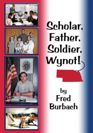 Buch Scholar, Father, Soldier, Wynot! Frederick Joseph Burbach